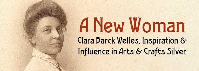 An historic photograph of Clara Barck Welles and the text A New Woman: Clara Barck Welles, Inspiration & Influence in Arts & Crafts Silver